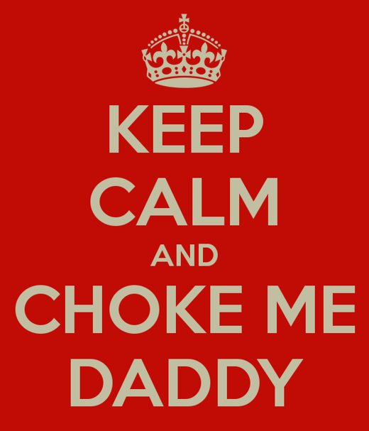 A red Keep Calm poster reading: keep calm and choke me daddy