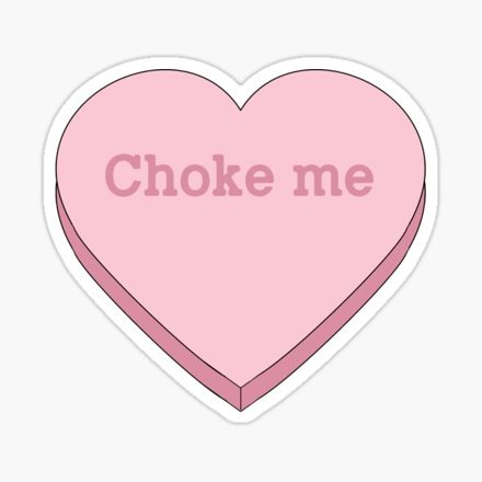 A pink candy-heart sticker reading 'Choke me'