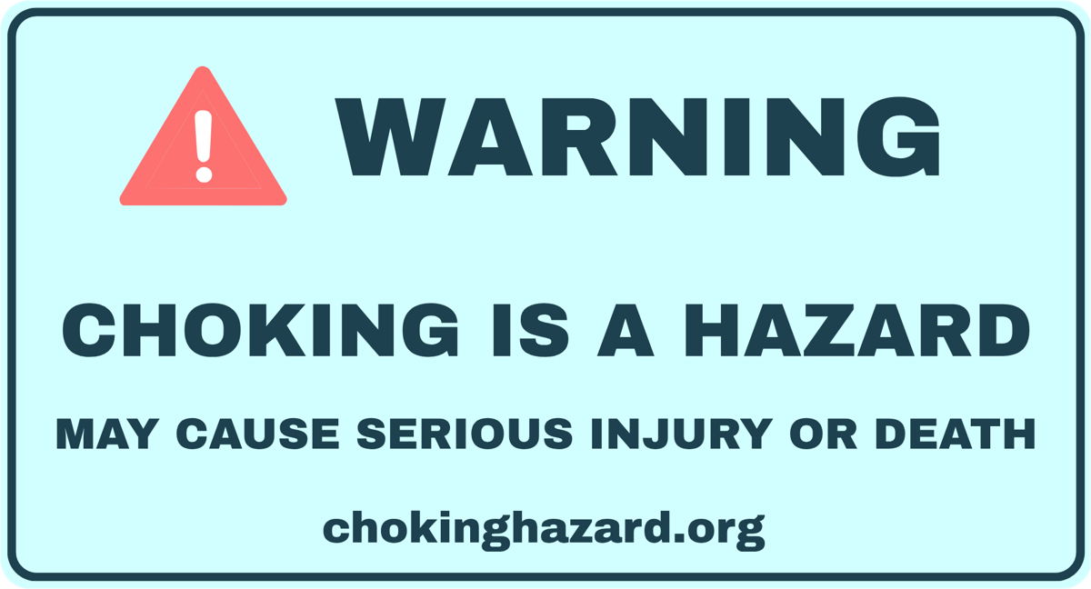 Warning label: choking is a hazard. May cause serious injury or death. chokinghazard.org